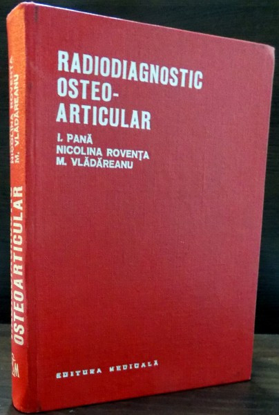 RADIODIAGNOSTIC OSTEO - ARTICULAR de I. PANA , NICOLINA ROVENTA , M. VLADAREANU , 1977