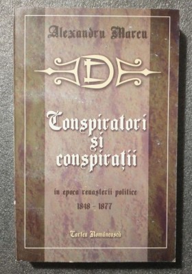 Alexandru Marcu - Conspiratori și conspirații &amp;icirc;n epoca renașterii politice 1848 foto