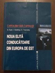 Gil Eyal et al. - Capitalism fără capitaliști: noua elită conducătoare din Europ foto