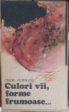 Culori Vii, Forme Frumoase... Proze - Ovidiu Hurduzeu, Albatros 1988, Roman, Beletristica, 214 pagini