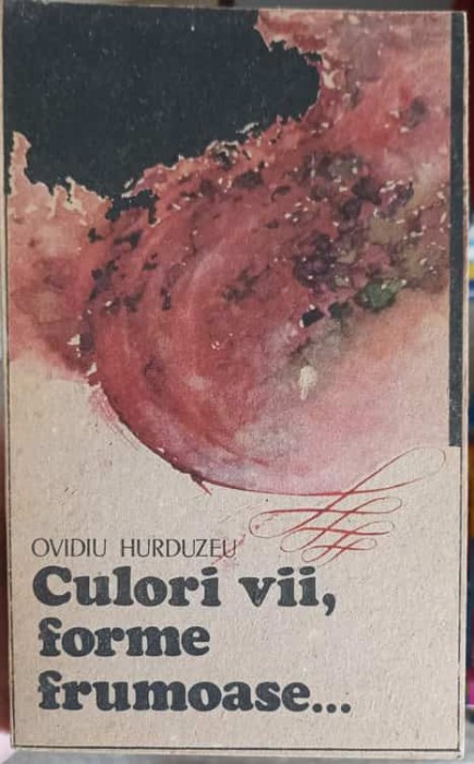 CULORI VII, FORME FRUMOASE... PROZE-OVIDIU HURDUZEU-199011