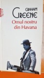 Omul nostru din Havana - Graham Greene
