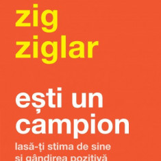 Esti Un Campion, Zig Ziglar - Editura Curtea Veche
