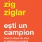 Esti Un Campion, Zig Ziglar - Editura Curtea Veche