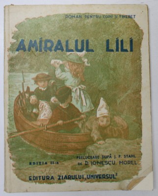 AMIRALUL LILI PRELUCRARE DUPA P.J. STAHL de D. IONESCU MOREL , ILUSTRATII de FROELICH , 1945 foto