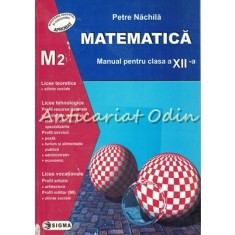 Matematica. Manual Pentru Clasa A XII-a M2 - Catalin Nachila