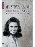 Cumpara ieftin Bucuria de a nu fi perfecta. Memorii Bucuresti - Tel Aviv. 1941&ndash;2015/Riri Sylvia Manor