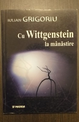 CU WITTGENSTEIN LA MANASTIRE - IULIAN GRIGORIU foto