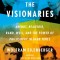 The Visionaries: Arendt, Beauvoir, Rand, Weil, and the Power of Philosophy in Dark Times