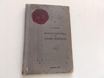 IOAN LUPAS, EPOCELE PRINCIPALE IN ISTORIA ROMANILOR. EDITIA II CLUJ 1928 foto