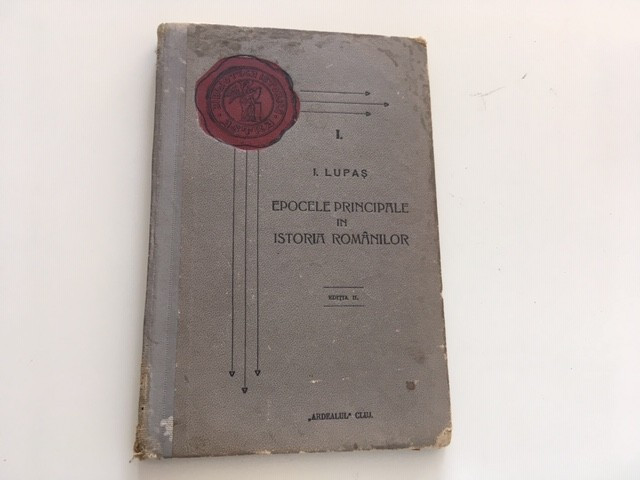 IOAN LUPAS, EPOCELE PRINCIPALE IN ISTORIA ROMANILOR. EDITIA II CLUJ 1928