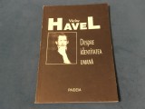 Despre identitatea umana de Vaclav Havel anul 1991 !