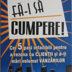 Fa-i sa cumpere! Cei 5 pasi infailibili pentru a rezona cu clienti si a-ti mari volumul vanzarilor – Harry Washburn, Kim Wallace