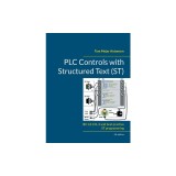 PLC Controls with Structured Text (ST), V4: IEC 61131-3 and best practice ST programming