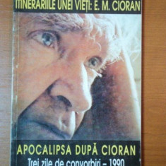 ITINERARIILE UNEI VIETI: E.M. CIORAN urmat de APOCALIPSA DUPA CIORAN.TREI ZILE DE CONVORBIRI - 1990 de GABRIEL LIICEANU 1995