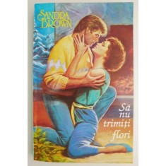 Sa nu trimiti flori &ndash; Sandra Brown