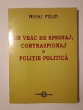 Mihai Pelin - Un veac de spionaj, contraspionaj și poliție politică