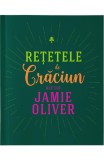 Retetele de Craciun ale lui Jamie Oliver - Jamie Oliver - Editura Curtea Veche