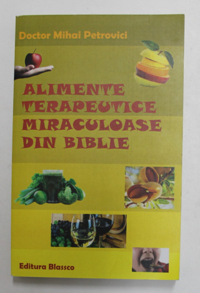 ALIMENTE TERAPEUTICE MIRACULOASE DIN BIBLIE de MIHAI PETROVICI , 2018