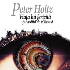 Peter Holtz. Viața lui fericită povestită de el însuși - Paperback - Ingo Schulze - EuroPress Group