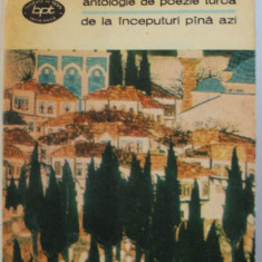 ANTOLOGIE DE POEZIE TURCA DE LA INCEPUTURI PANA AZI , selectie de NICOLAE IOANA si NEVZAT M. YUSUF , 1979