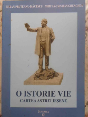 O ISTORIE VIE. CARTEA ASTREI IESENE-IULIAN PRUTEANU-ISACESCU, MIRCEA-CRISTIAN GHENGHEA-123653 foto