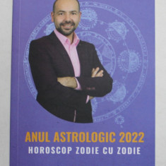 ANUL ASTROLOGIC 2022 - HOROSCOP ZODIE CU ZODIE de VALERIU PANOIU , 2022