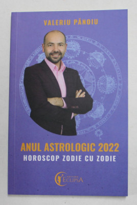 ANUL ASTROLOGIC 2022 - HOROSCOP ZODIE CU ZODIE de VALERIU PANOIU , 2022 foto