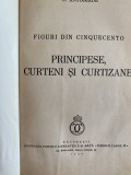C. Antoniade - Figuri din Cinquecento: Principese, Curteni, Curtezane - 1939