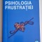 Psihologia frustratiei - Tiberiu Rudica