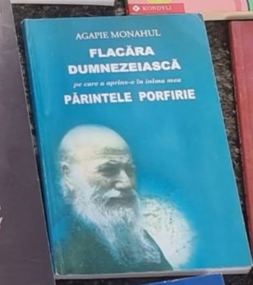 Agapie Monahul - Flacara Dumnezeiasca pe care a Aprins-o in Inima Mea Parintele Porfirie foto