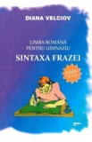 Limba romana pentru gimnaziu. Sintaxa frazei - Diana Velciov