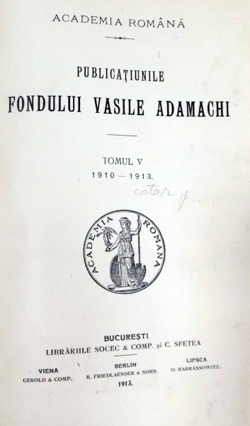 PUBLICATIUNILE FONDULUI VASILE ADAMACHI, TOMUL V, 1910-1913 - BUCURESTI, 1913
