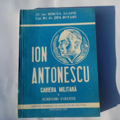 AGAPIE/ROTARU - ION ANTONESCU - CARIERA MILITARA - SCRISORI INEDITE