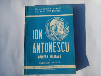 AGAPIE/ROTARU - ION ANTONESCU - CARIERA MILITARA - SCRISORI INEDITE foto