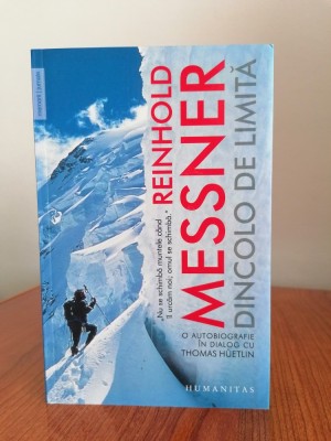 Reinhold Messner, Dincolo de limită. O autobiografie &amp;icirc;n dialog cu Thomas Huetlin foto