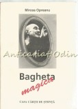 Cumpara ieftin Bagheta Magica - Mircea Opreanu, Casa Cartii Stiinta, 1994, Biografii, 150 pagini