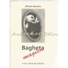 Bagheta Magica - Mircea Opreanu