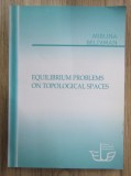 Miruna Beldiman - Equilibrium problems on topological spaces
