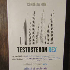 TESTOSTERON REX - MITURI DESPRE SEX, STIINTA SI SOCIETATE - CORDELIA FINE, 2020