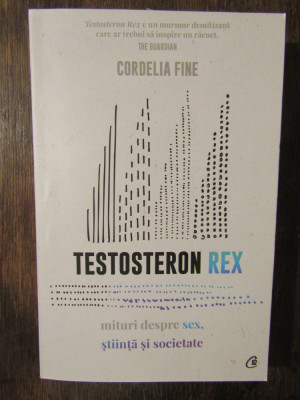 TESTOSTERON REX - MITURI DESPRE SEX, STIINTA SI SOCIETATE - CORDELIA FINE, 2020 foto