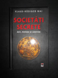 Klaus Rudiger Mai - Societati secrete. Mit, putere si adevar (2010, cartonata)