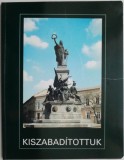 Kiszabaditottuk. A Szabadsag-szobor tortenete - Carte in Maghiara