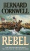 Bernard Cornwell - Rebel (Graal) Harper Collins 1994, Engleza, Roman Istoric