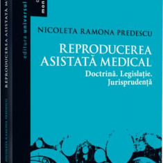 Reproducerea asistată medical: doctrina, legislație, jurisprudență - Paperback brosat - Nicoleta-Ramona Predescu - Universul Juridic