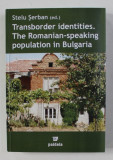 TRANSBORDER IDENTITIES . THE ROMANIAN - SPEAKING POPULATION IN BULGARIA by STELU SERBAN , 2007