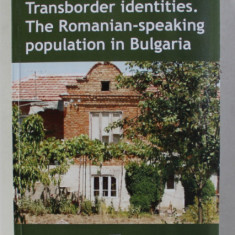 TRANSBORDER IDENTITIES . THE ROMANIAN - SPEAKING POPULATION IN BULGARIA by STELU SERBAN , 2007