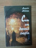 CUM AM DEVENIT CRESTIN de ARSAVIN ACTERIAN