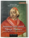 Nemăsurata ispită a puterii Gheorghe Martinuzzi Adevăratul rege al Transilvaniei &icirc;n secolul al XVI-lea de Adriano Papo, Gizella Nemeth Papo 2019