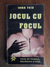 Jocul cu focul (farmece, descantece, vraji) - Iana Teiu / R8P3S foto